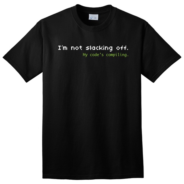 Not Slacking Compiling Meme I'm Not Slacking Off, My Code's Compiling T-Shirt - Tanga