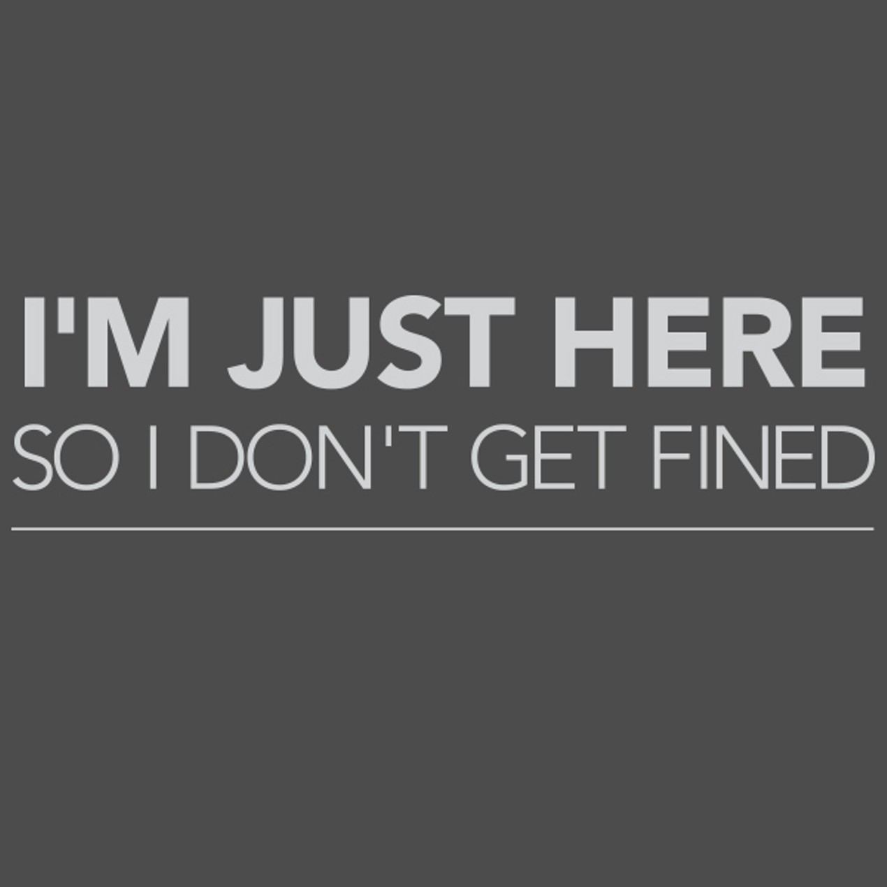I M Just Here So I Don T Get Fined T Shirt Tanga I M Just Here So I Don T Get Fined T Shirt Tanga
